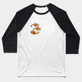 Swim Against The Crowd - Tshirt Baseball T-Shirt